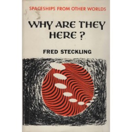Steckling, Fred: Why are they here? Spaceships from other worlds