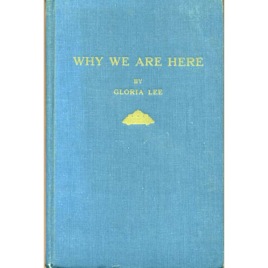 Lee, Gloria: Why we are here!
