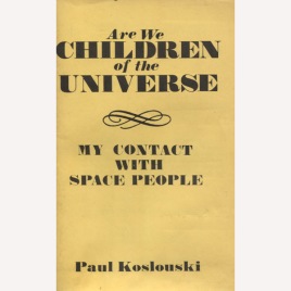 Koslouski, Paul: Are we children of the universe. My contact with space people. (Sc)