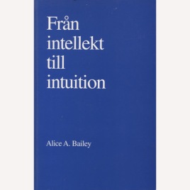 Bailey, Alice A.: Från intellekt till intuition (Sc)