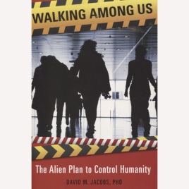 Jacobs, David M.: Walking among us. The alien plan to control humanity. (Sc)