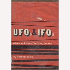 Soule, Gardner: UFOs & IFOs. A factual report on flying saucers.