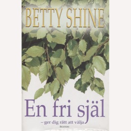 Shine, Betty: En fri själ - ger dig rätt att välja!