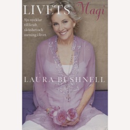 Bushnell, Laura: Livets magi. Sju nycklar till kraft, skönhet och mening i livet.