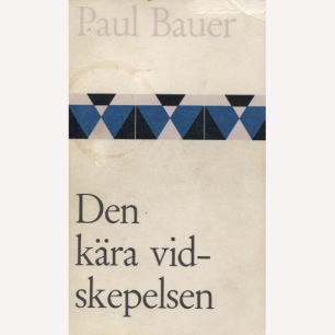 Bauer, Paul: Den kära vidskepelsen. Den moderna övertrons makter och trons makt. (Sc)