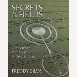 Silva, Freddy: Secrets in the fields. The science and mysticism of crop circles. (Sc)