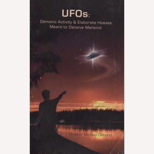 Dimond, Michael: UFOs: Demonic activity & elaborate hoaxes meant to deceive mankind. (Sc)