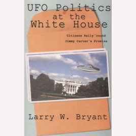 Bryant, Larry W.: UFO politics at the White House: Citizens rally 'round Jimmy Carter's promise. (Sc)