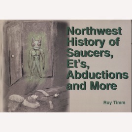 Timm, Roy: Northwest history of saucers, Et's, abductions and more (Sc)
