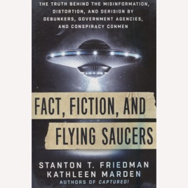 Friedman, Stanton T. & Marden, Kathleen: Fact, fiction, and flying saucers (Sc)