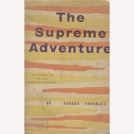 Crookall, Robert: The supreme adventure: analyses of psychic communications
