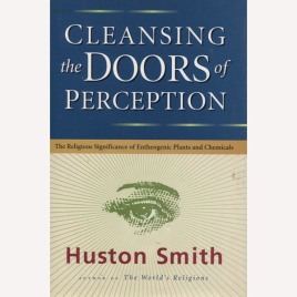 Smith, Huston: Cleansing the doors of perception: the religious significance of entheogenic plants and chemicals.