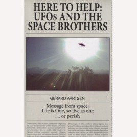 Aartsen, Gerard: Here to help. UFOs and the space brothers. (Sc)