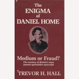 Hall, Trevor H.: The enigma of Daniel Home: medium or fraud?
