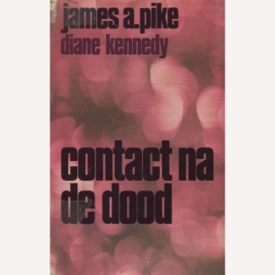 Pike, James A. & Kennedy, Diane: Contact na de dood - paranormale gebeurtennissen die de wereld schokten. - Good, jacket in plastic cover, worn