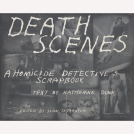 Tejaratch,Sean: Death scenes, a homicide detective's scrapbook (Sc)