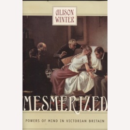 Winter, Alison: Mesmerized: powers of mind in Victorian Britain (Sc)