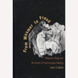 Crabtree, Adam: From Mesmer to Freud: magnetic sleep and the roots of psychological healing