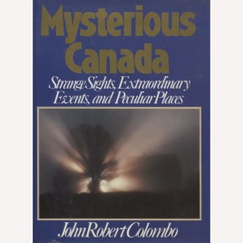 Colombo, John Robert: Mysterious Canada: strange sights, extraordinary events and peculiar places.
