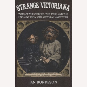 Bondeson, Jan: Strange Victoriana : tales of the curious, the weird and the uncanny from our Victorian ancestors (Sc)