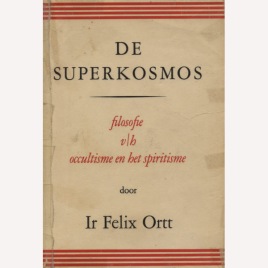Ortt, Felix: De superkosmos: filosofie van het occultisme en het spiritisme.
