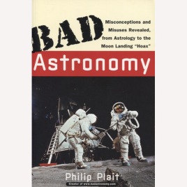 Plait, Philip C.: Bad astronomy. Misconceptions and misuses revealed, from astrology to the moon landing 