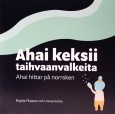 Ahai keksii taihvaanvalkeita av Birgitta Filipsson & Linnea Huhta (2019)
