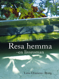 Resa hemma -en livsroman av Lena Drameus-Åberg