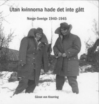 Boken Utan kvinnorna hade det inte gått - Norge -Sverige 1940-195 är en av de många böcker som nämns i i pdf-filen Litteratur mm om sv-no under kriget.