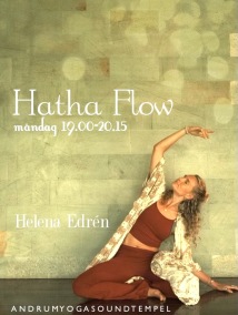 HATHA FLOW - HATHA Flow  Måndag 19.00-20.15 Helena Edrén