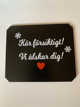 Kör försiktigt - Kör försiktigt! Vi älskar dig!