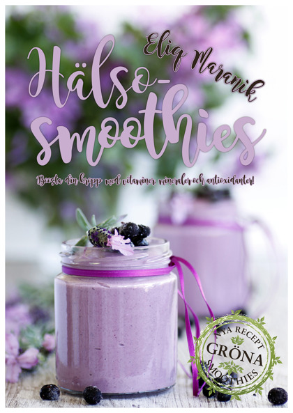 Hälso-smoothies: Boosta din kropp med vitaminer, mineraler och antioxidanter! av Eliq Maranik Hälso-smoothies: Boosta din kropp med vitaminer, mineraler och antioxidanter! av Eliq Maranik