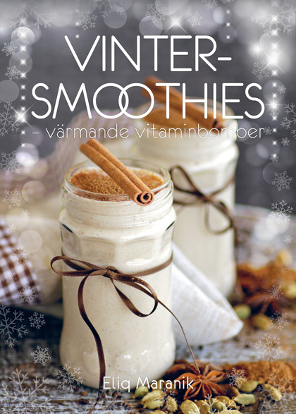 Vinter-smoothies –värmande vitaminbomber av Eliq Maranik Vinter-smoothies –värmande vitaminbomber av Eliq Maranik