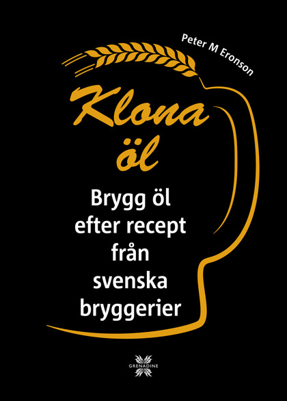 Klona öl: Brygg öl efter recept från svenska bryggerier av Peter M Eronson Klona öl: Brygg öl efter recept från svenska bryggerier av Peter M Eronson
