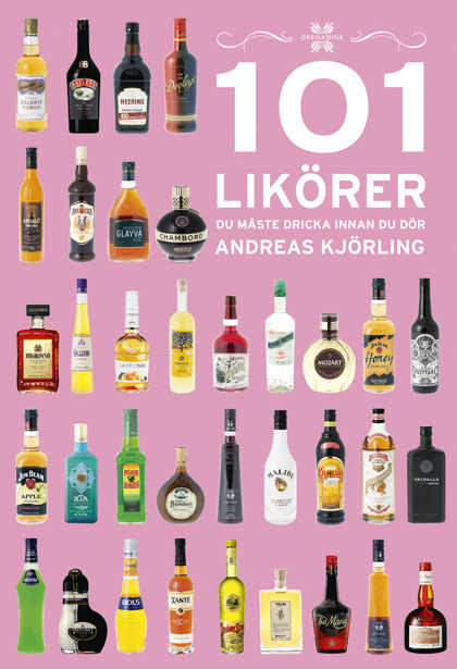 101 Likörer du måste dricka innan du dör av Andreas Kjörling 101 Likörer du måste dricka innan du dör av Andreas Kjörling