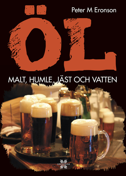 Öl: malt, humle, jäst och vatten av Peter M Eronson Öl: malt, humle, jäst och vatten av Peter M Eronson