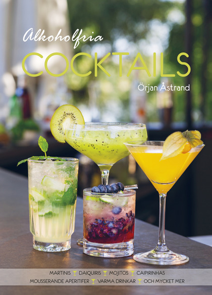 Alkoholfria cocktails: martinis, daiquiris, mojitos, caipirinhas, mousserande aperitifer, varma drinkar och mycket mer av Örjan Åstrand Alkoholfria cocktails: martinis, daiquiris, mojitos, caipirinhas, mousserande aperitifer, varma drinkar och mycket mer av Örjan Åstrand