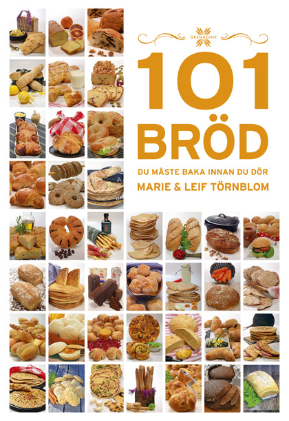 101 Bröd du måste baka innan du dör av Marie Törnblom & Leif Törnblom 101 Bröd du måste baka innan du dör av Marie Törnblom & Leif Törnblom