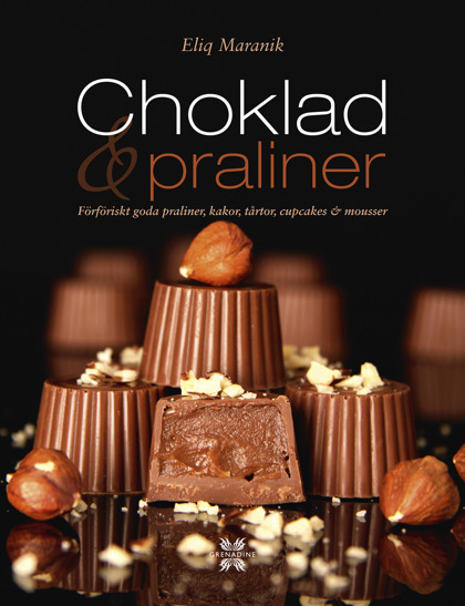 Choklad & praliner: Förföriskt goda praliner, kakor, tårtor, cupcakes & mousse av Eliq Maranik Choklad & praliner: Förföriskt goda praliner, kakor, tårtor, cupcakes & mousse av Eliq Maranik