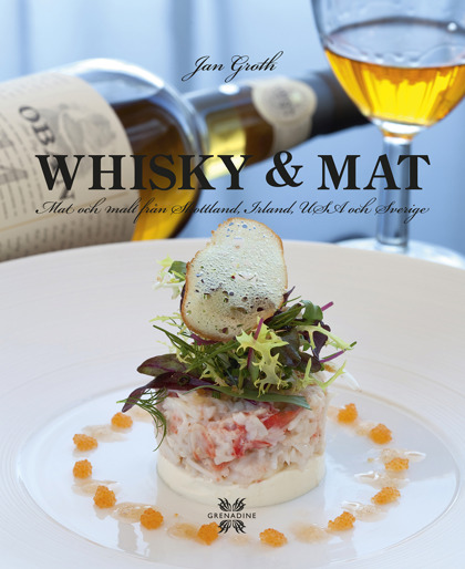 Whisky & mat: Malt och mat från Skottland, Irland, USA och Sverige av Jan Groth Whisky & mat: Malt och mat från Skottland, Irland, USA och Sverige av Jan Groth