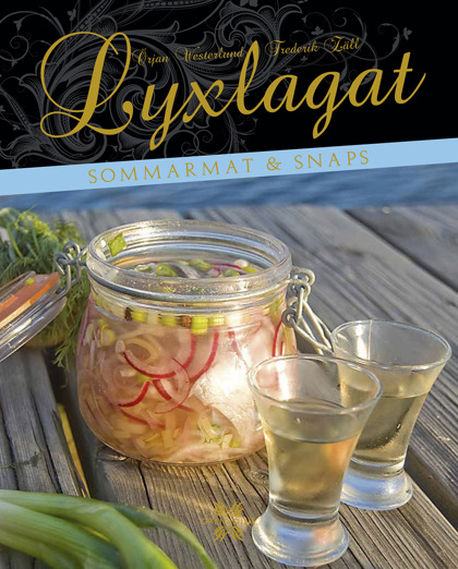Lyxlagat: sommarmat & snaps av Örjan Westerlund & Frederik Zäll Lyxlagat: sommarmat & snaps av Örjan Westerlund & Frederik Zäll