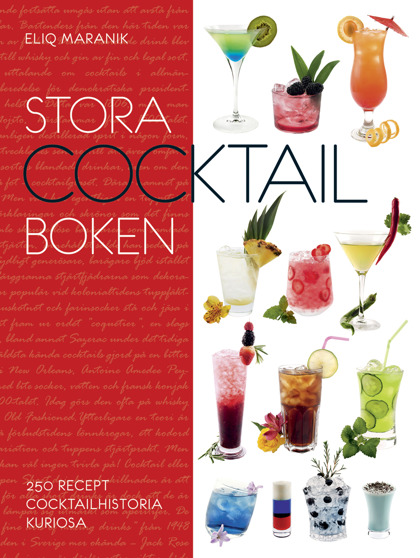 Stora cocktailboken: 250 recept, cocktailhistoria och kuriosa av Eliq Maranik Stora cocktailboken: 250 recept, cocktailhistoria och kuriosa av Eliq Maranik