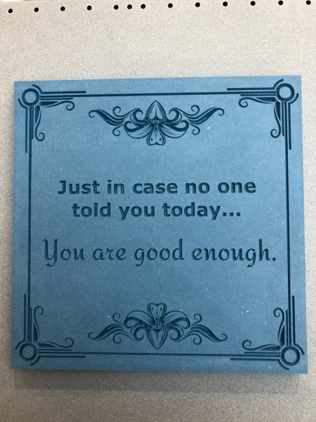 Just in case no one told you today... You are good enough. Just in case no one told you today... You are good enough.