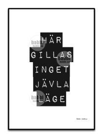 Här gillas inget jävla läge