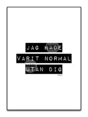 Jag hade varit normal utan dig