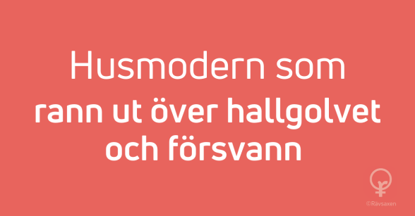 Rävsaxen blogginlägg: Husmodern som rann ut över hallgolvet och försvann Rävsaxen blogginlägg: Husmodern som rann ut över hallgolvet och försvann