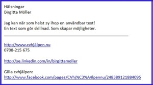 Så här ser cvhjälpens e-post signatur ut. Har med avsikt valt bort några saker för att få mer fokus de viktigaste uppgifterna. Så här ser cvhjälpens e-post signatur ut. Har med avsikt valt bort några saker för att få mer fokus de viktigaste uppgifterna.