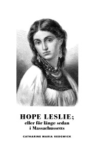 Hope Leslie; eller för länge sedan i Massachusetts - Catharine Maria Sedgwick - 