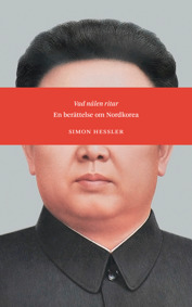 Vad nålen ritar; en berättelse om Nordkorea - Simon Hessler - Inbunden