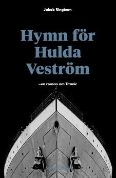 Hymn för Hulda Veström: en roman om Titanic - Jakob Ringbom - 